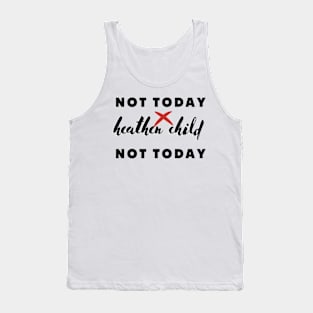 not today heathen child not today Tank Top